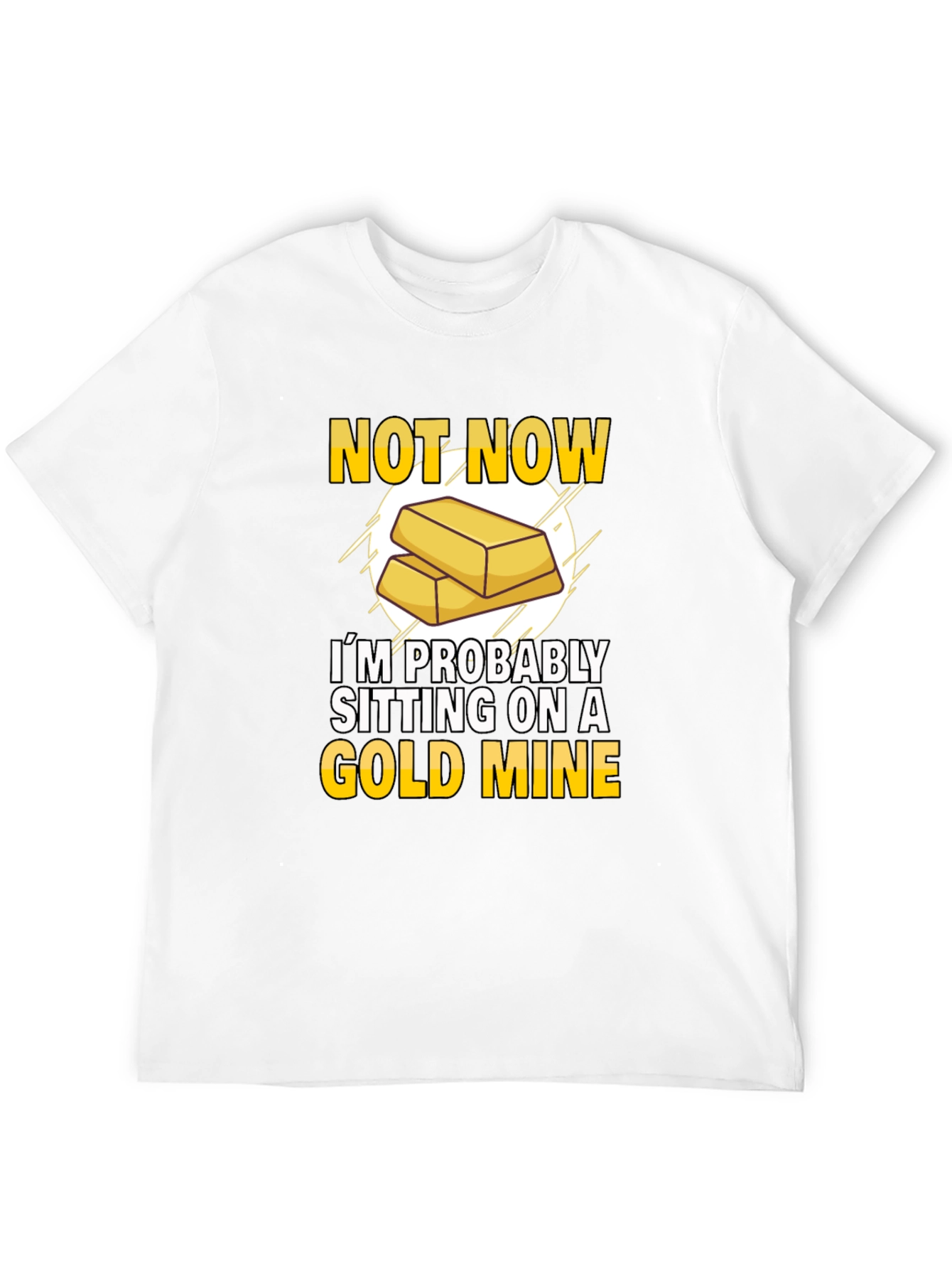 Not Now Gold Mine T-Shirt Funny Investor Tee