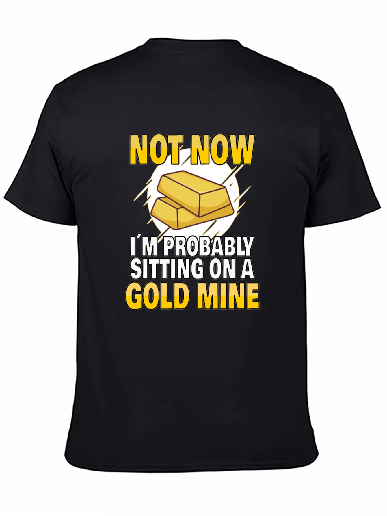 Not Now Gold Mine T-Shirt Funny Investor Tee