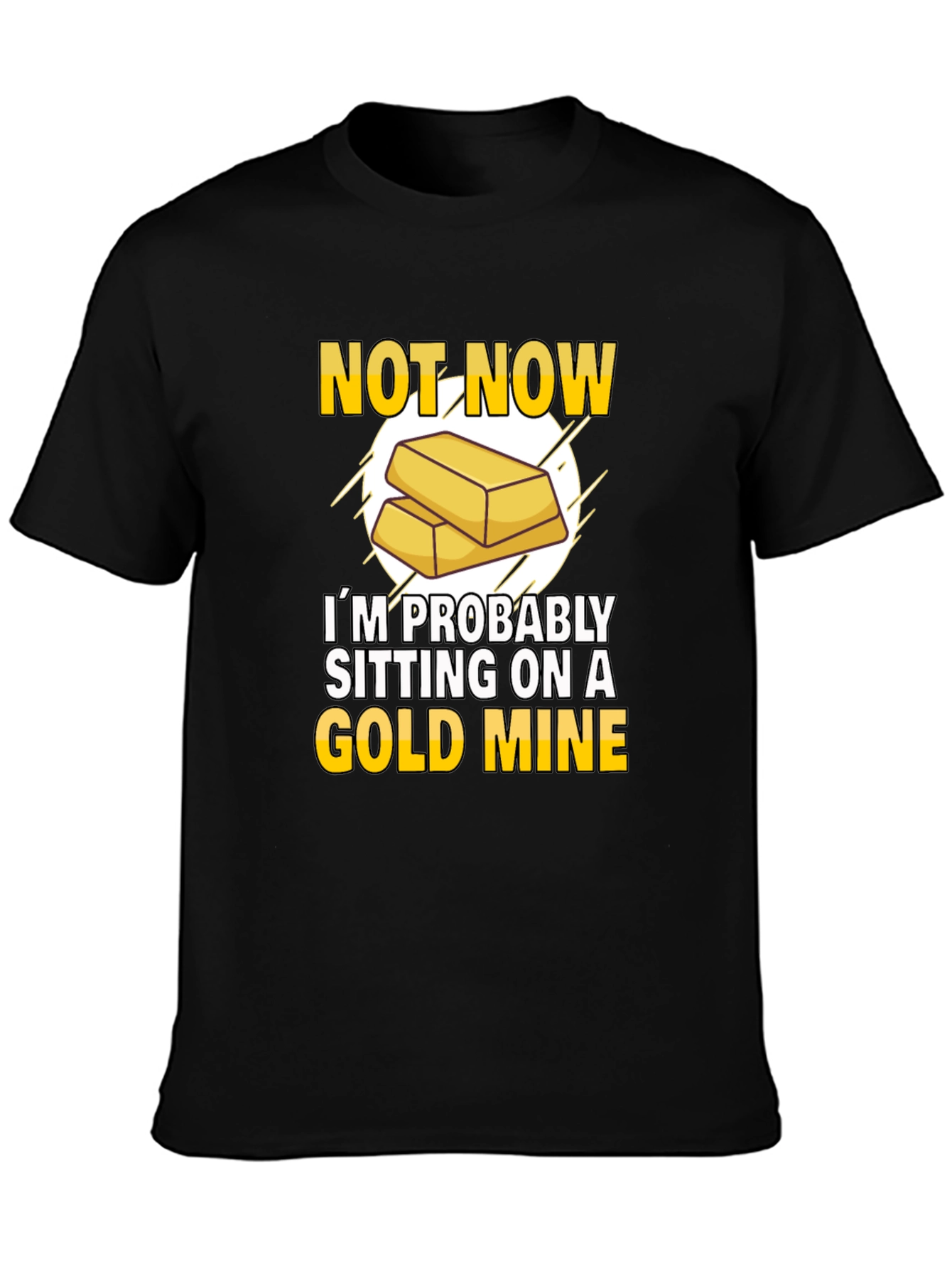 Not Now Gold Mine T-Shirt Funny Investor Tee