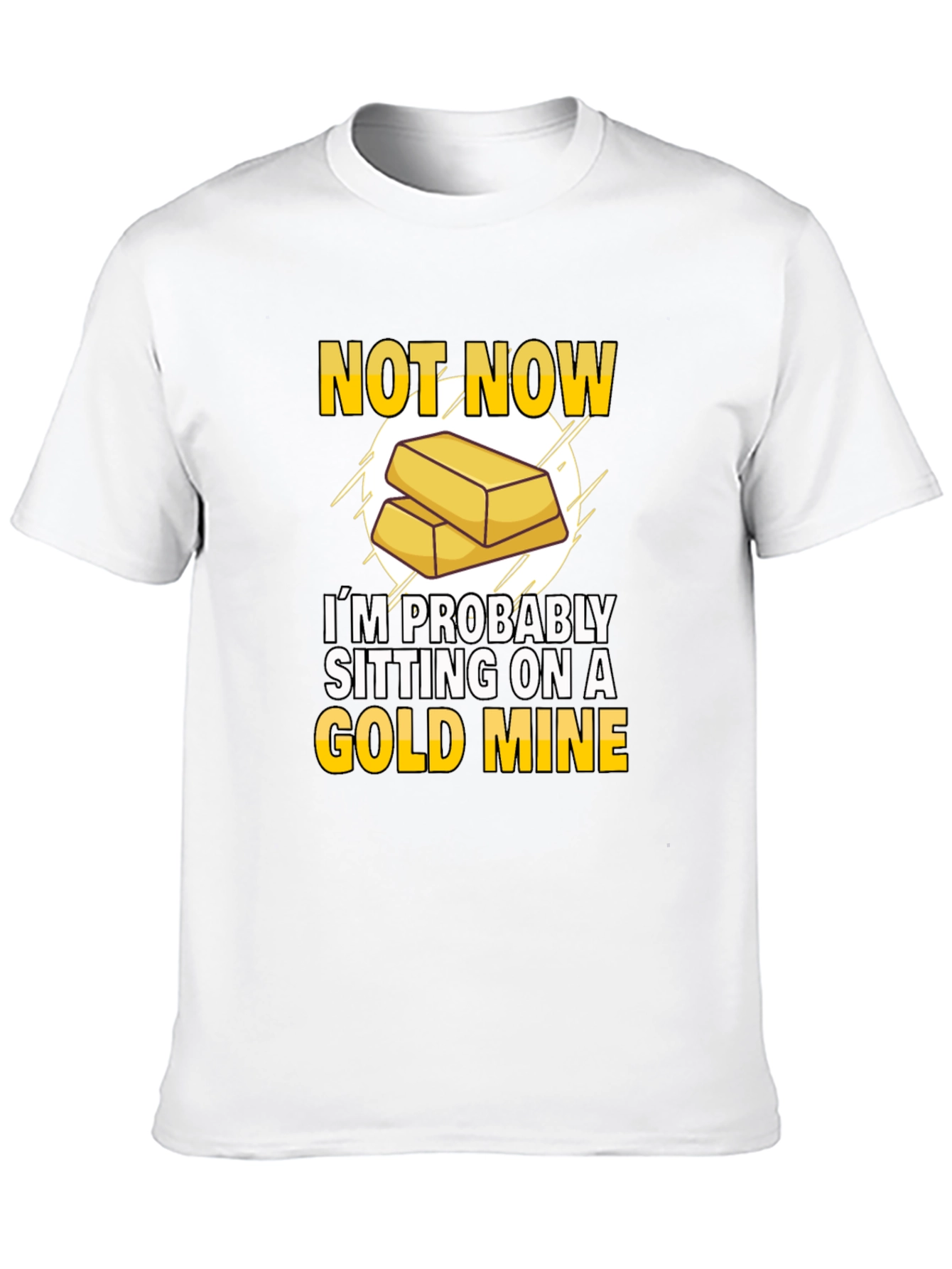 Not Now Gold Mine T-Shirt Funny Investor Tee