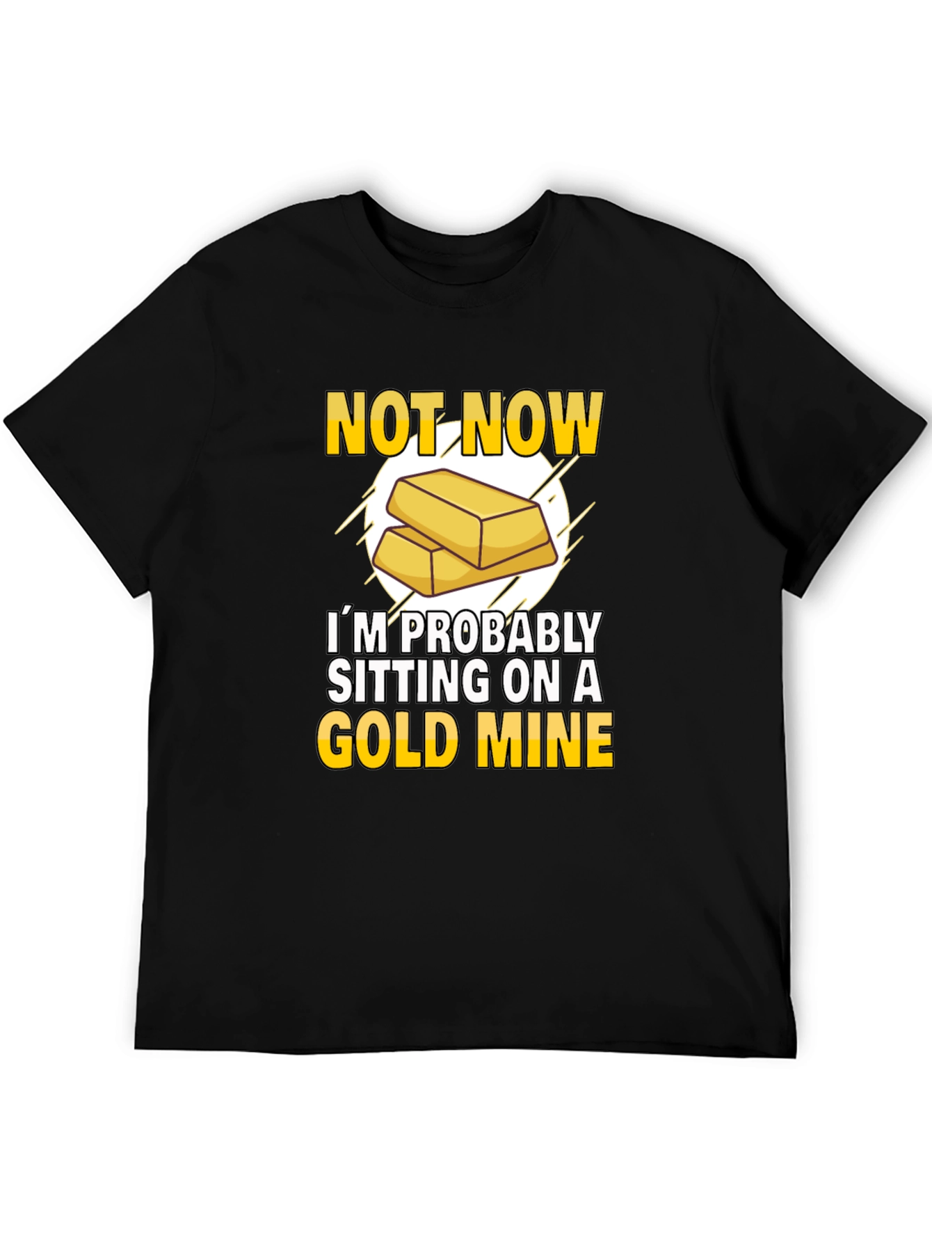 Not Now Gold Mine T-Shirt Funny Investor Tee