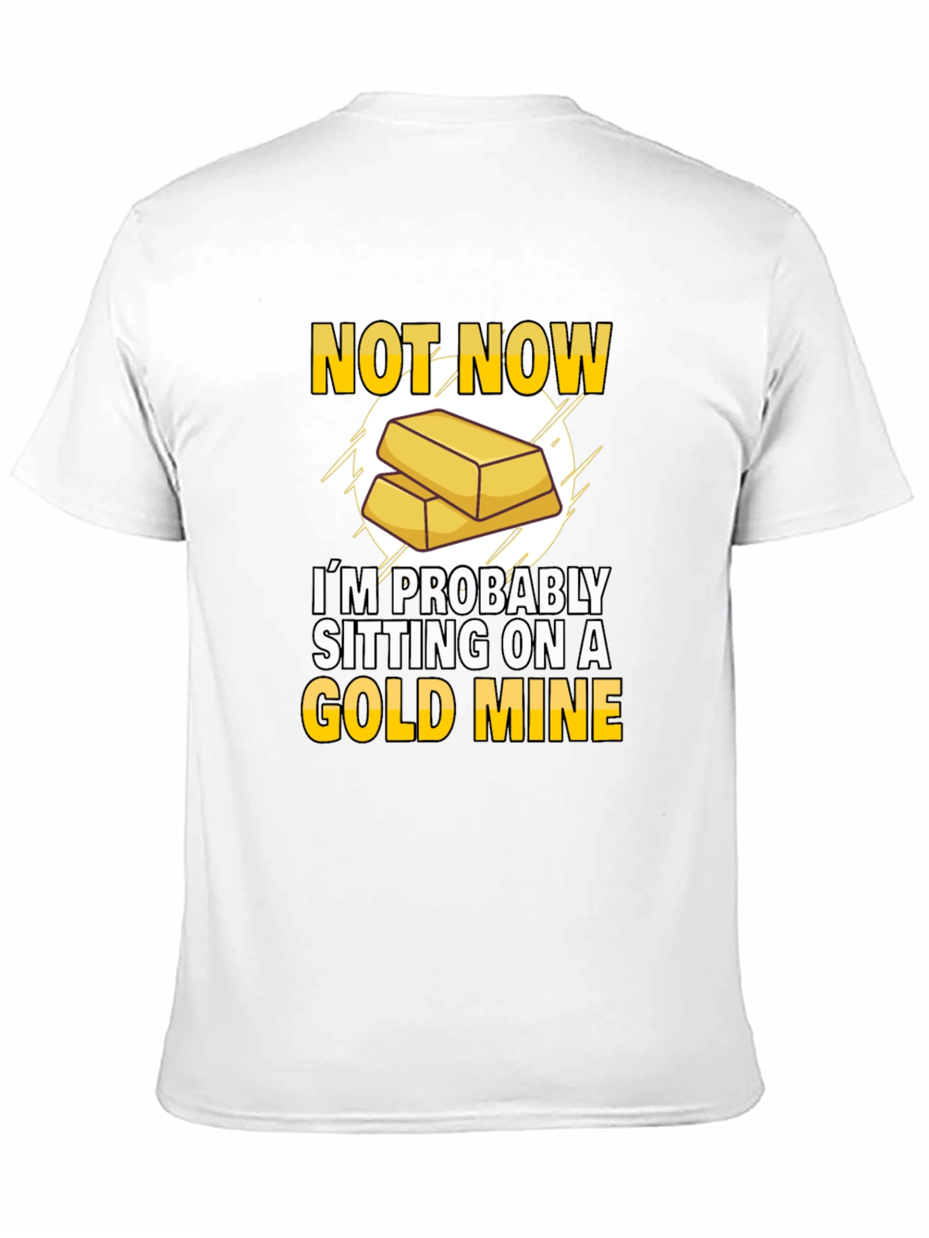 Not Now Gold Mine T-Shirt Funny Investor Tee