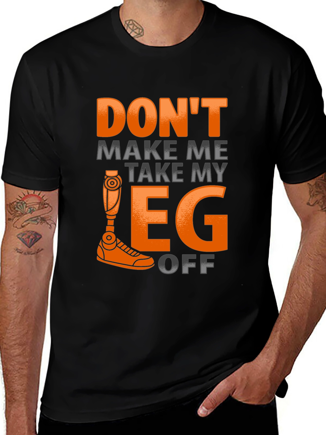 Funny Prosthetic Leg T-Shirt - Dont Make Me Take It Off