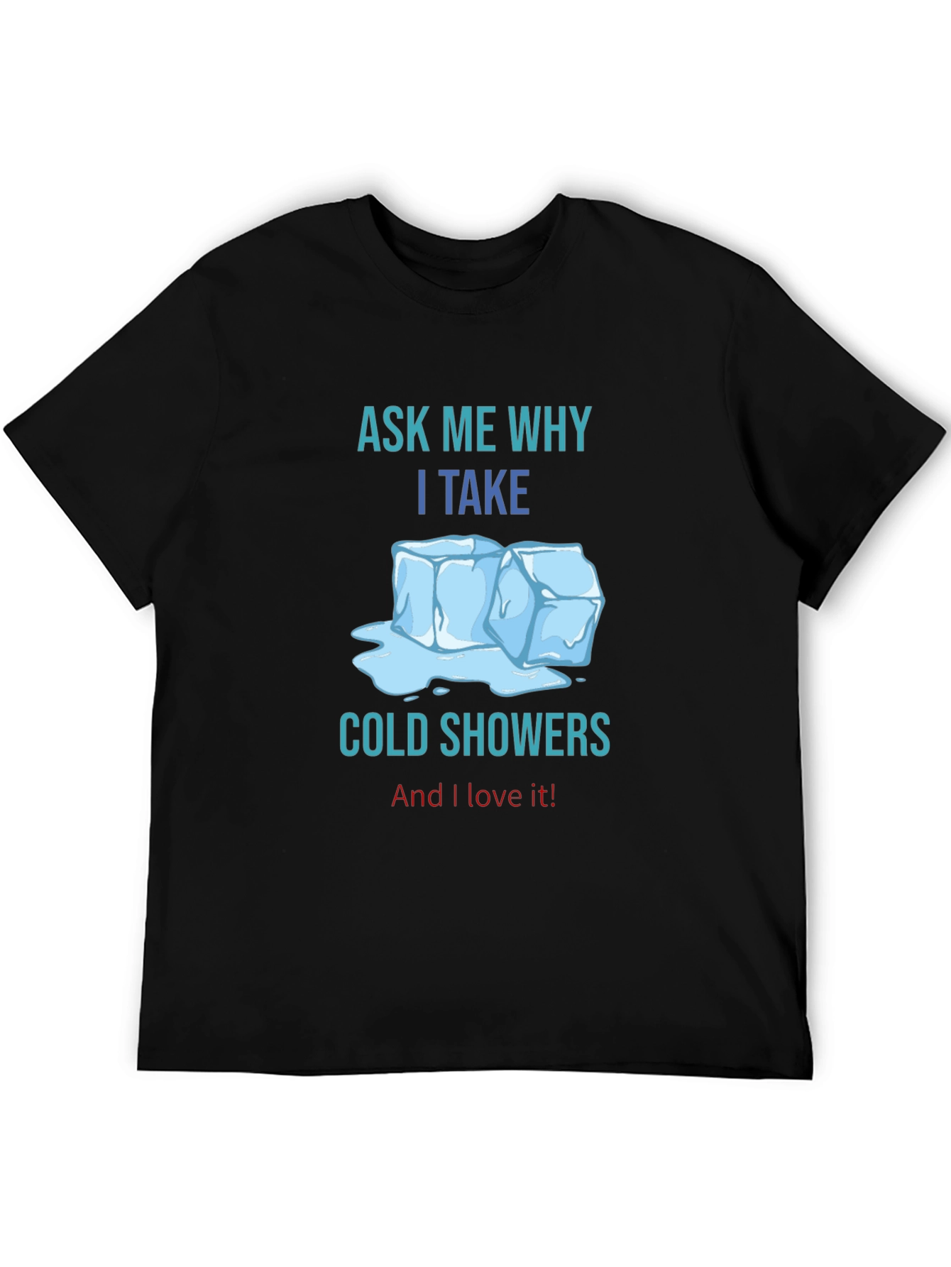 Ask Me Why I Take Cold Showers T-Shirt