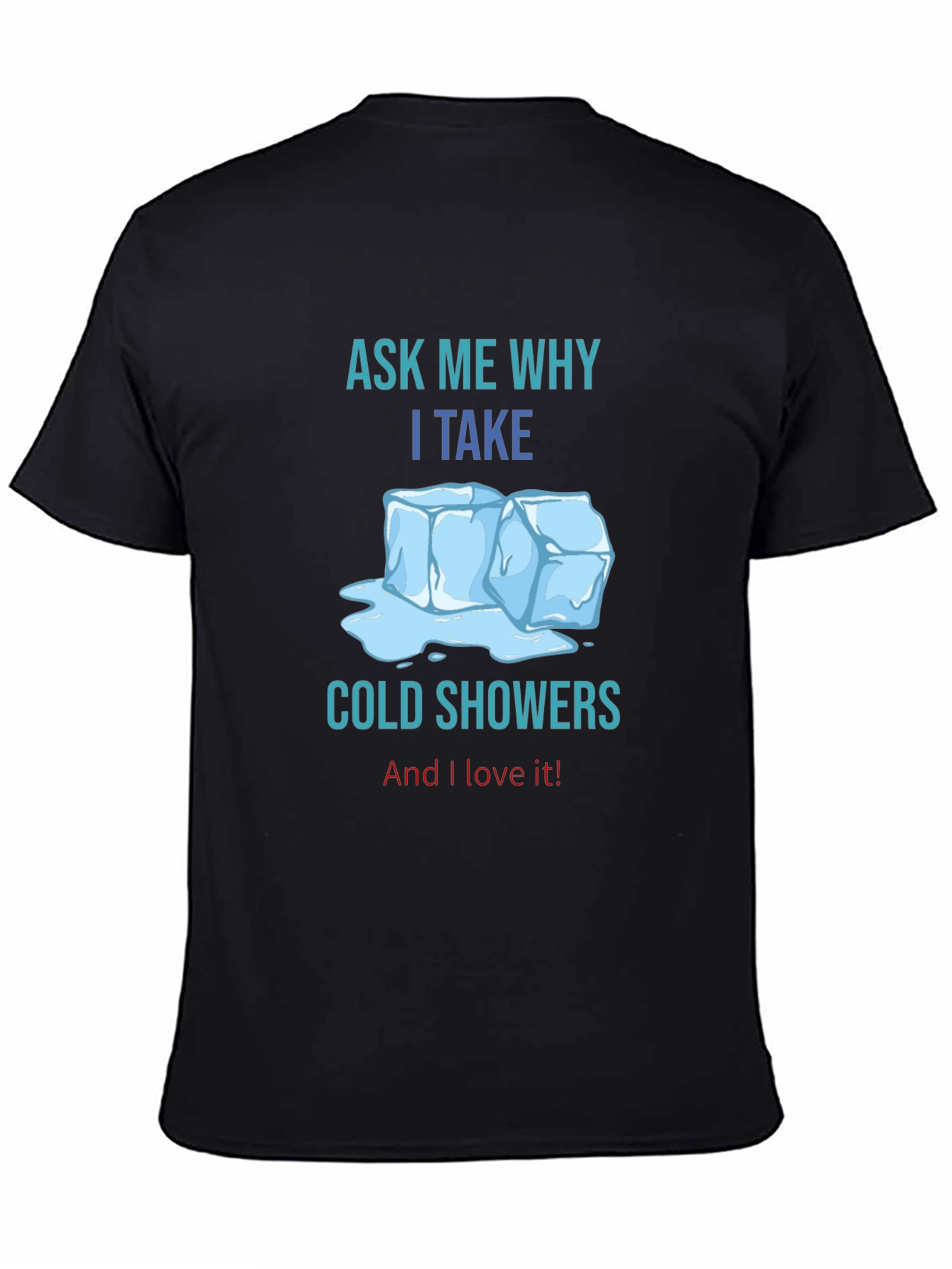 Ask Me Why I Take Cold Showers T-Shirt