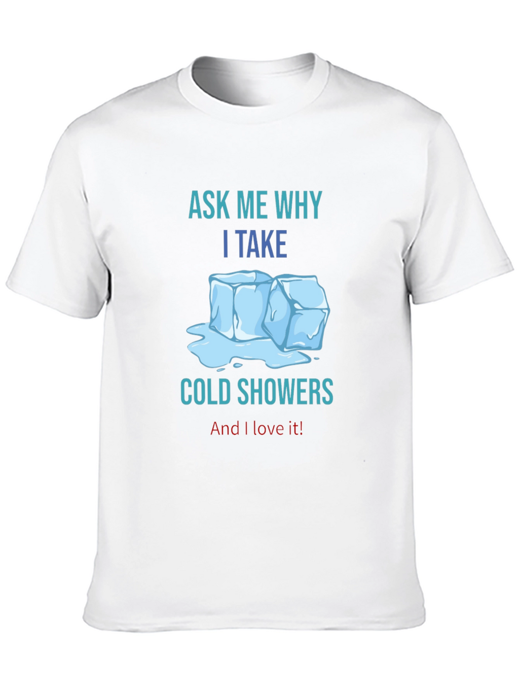 Ask Me Why I Take Cold Showers T-Shirt
