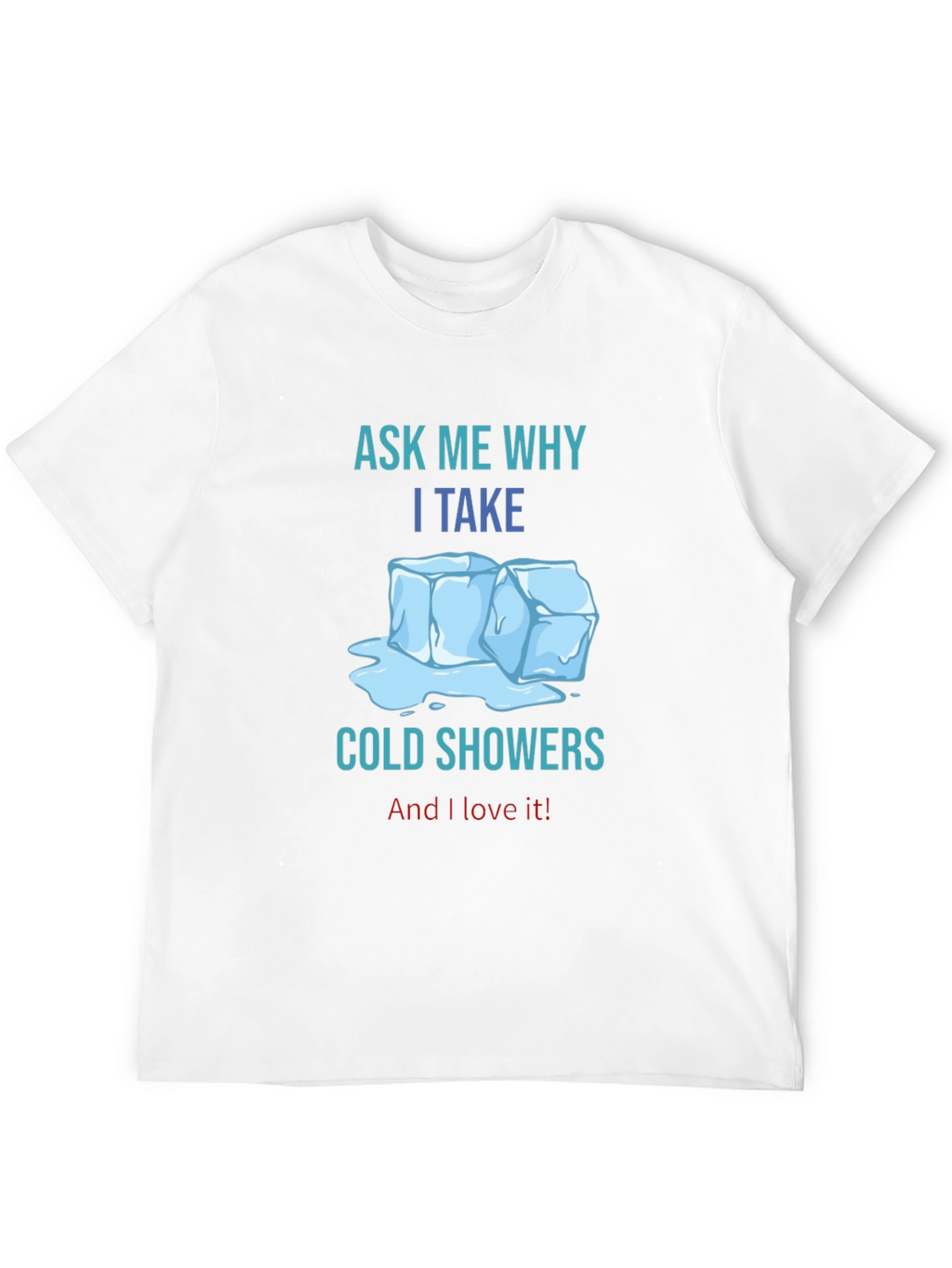 Ask Me Why I Take Cold Showers T-Shirt
