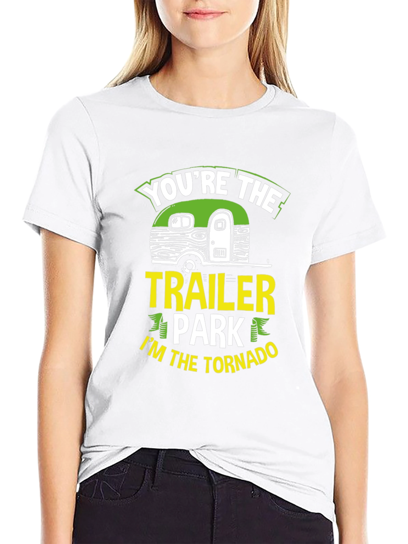 Youre The Trailer Park Im The Tornado T-Shirt