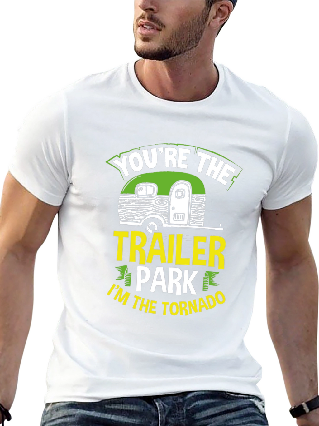 Youre The Trailer Park Im The Tornado T-Shirt