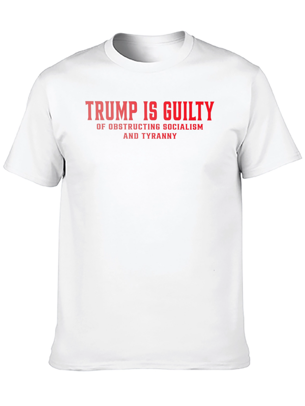 Trump Is Guilty Graphic Tee - Political Statement Shirt