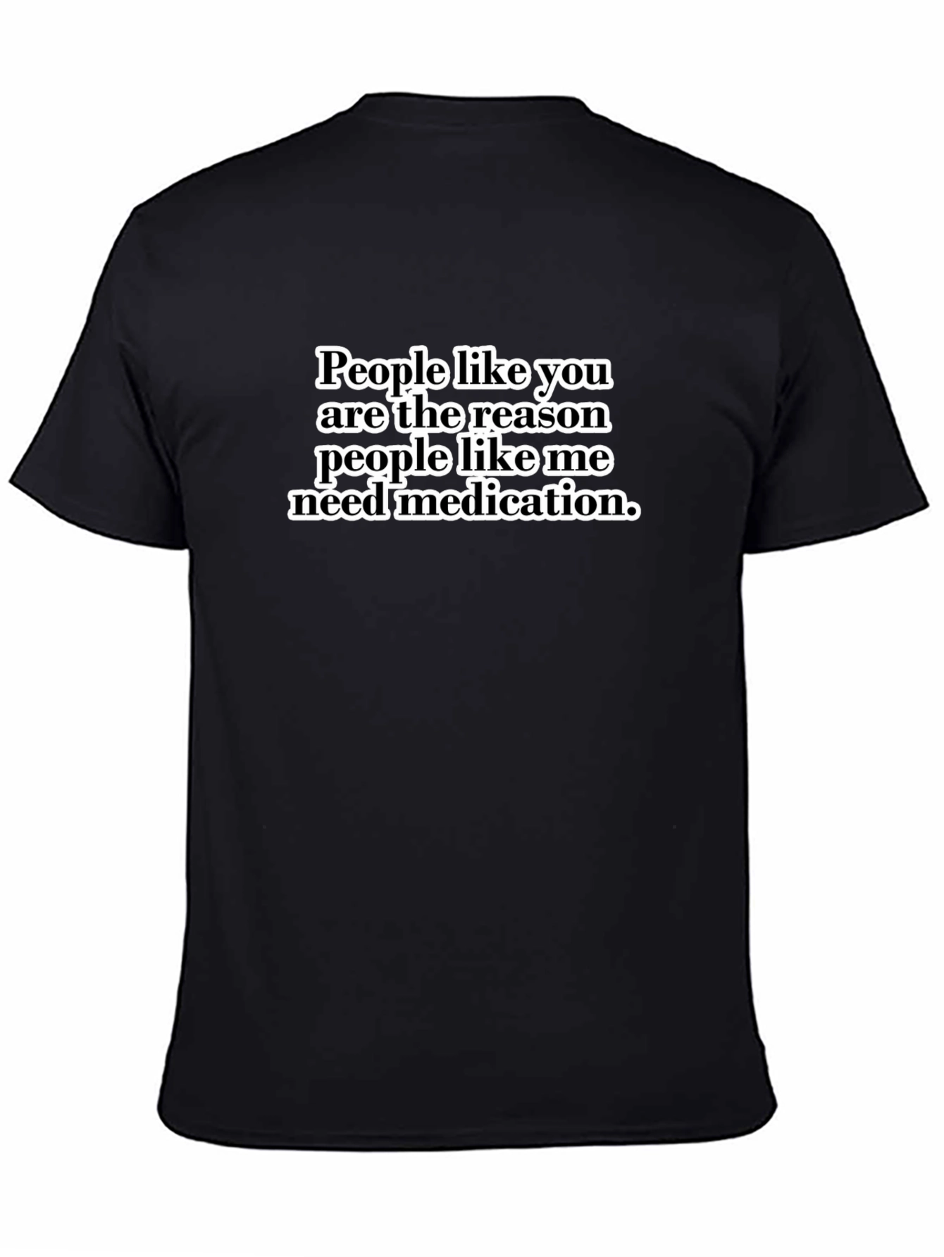Funny Sarcastic T-Shirt - People Like You Medication Tee