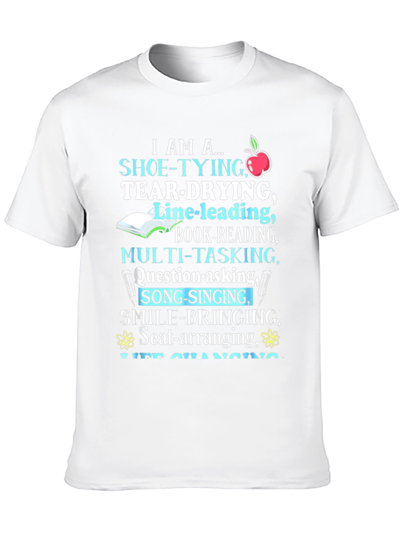 Teacher Appreciation T-Shirt I Am A... Design