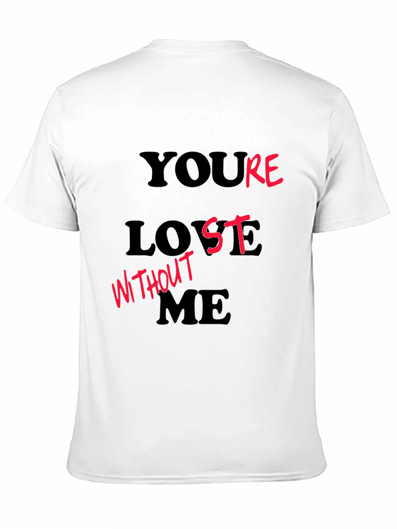 Youre Lost Without Me T-Shirt