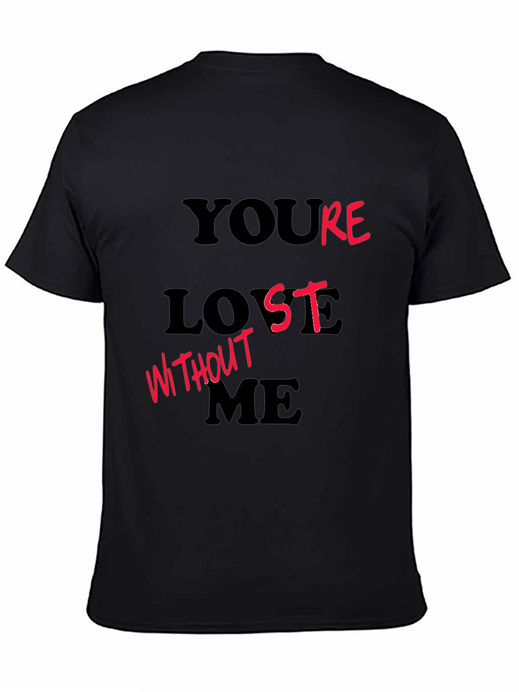 Youre Lost Without Me T-Shirt