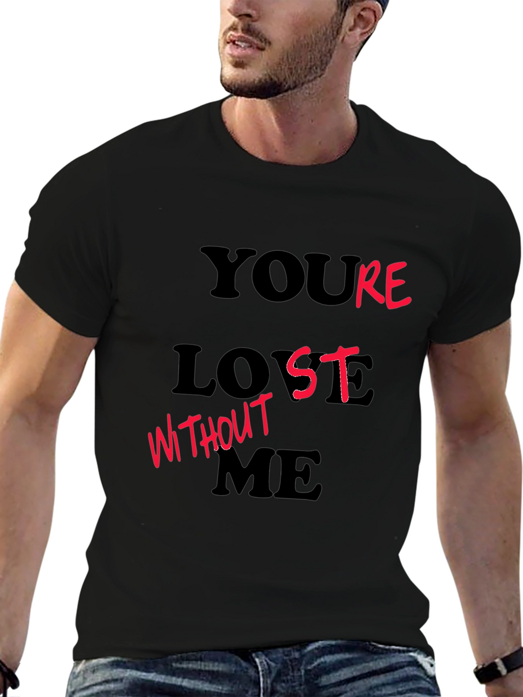 Youre Lost Without Me T-Shirt