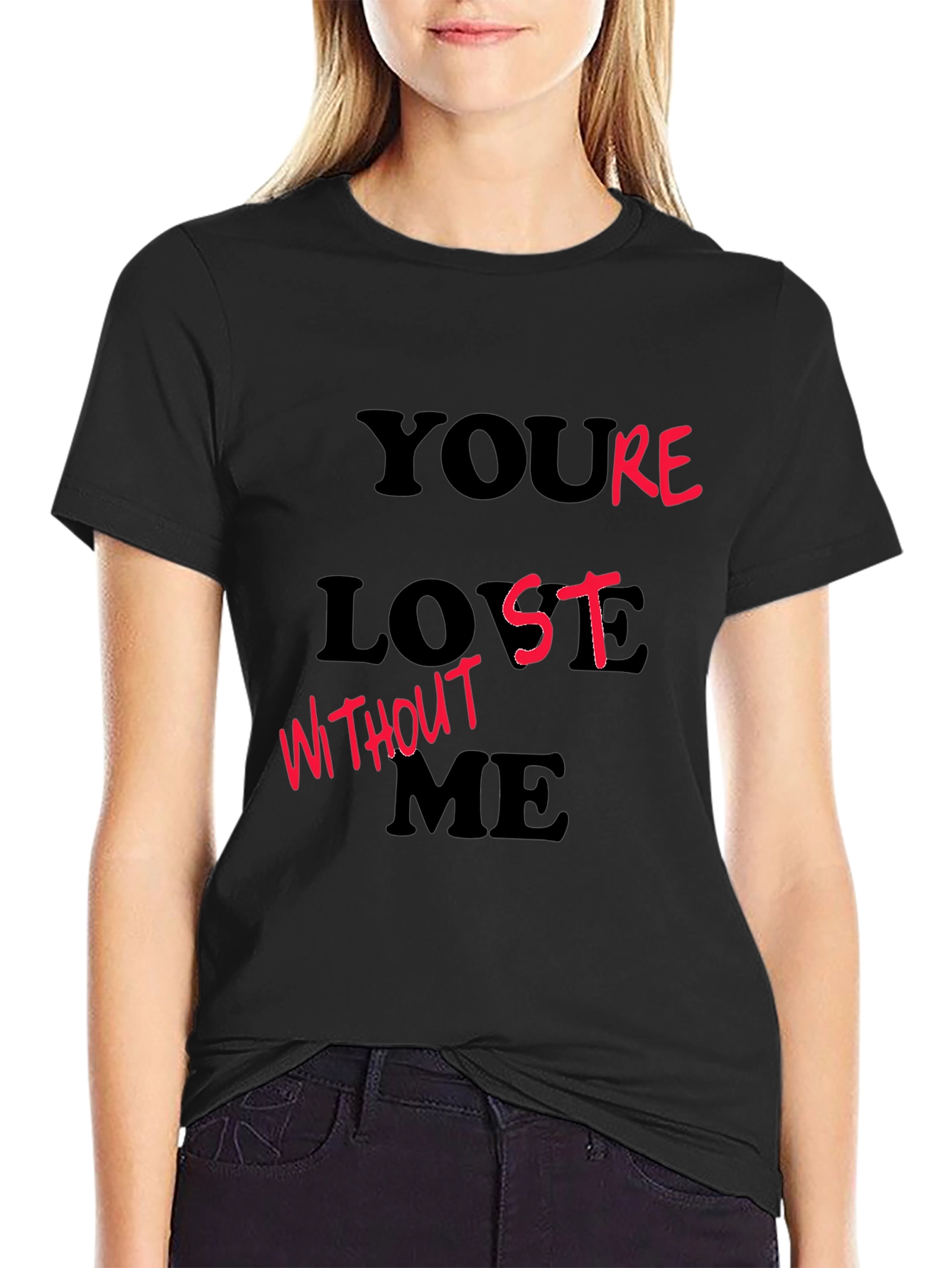 Youre Lost Without Me T-Shirt