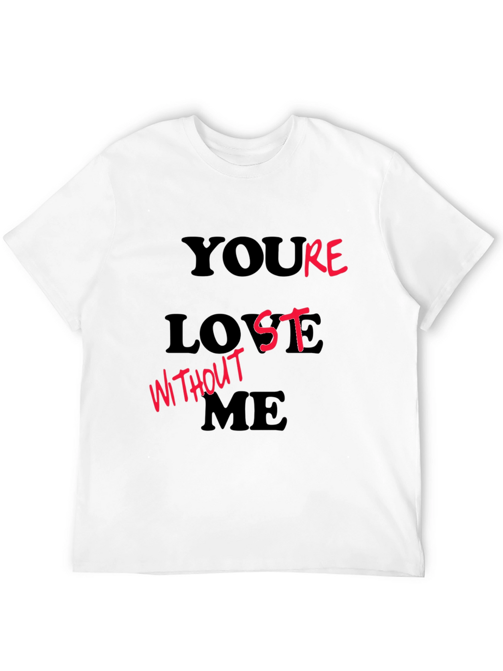 Youre Lost Without Me T-Shirt
