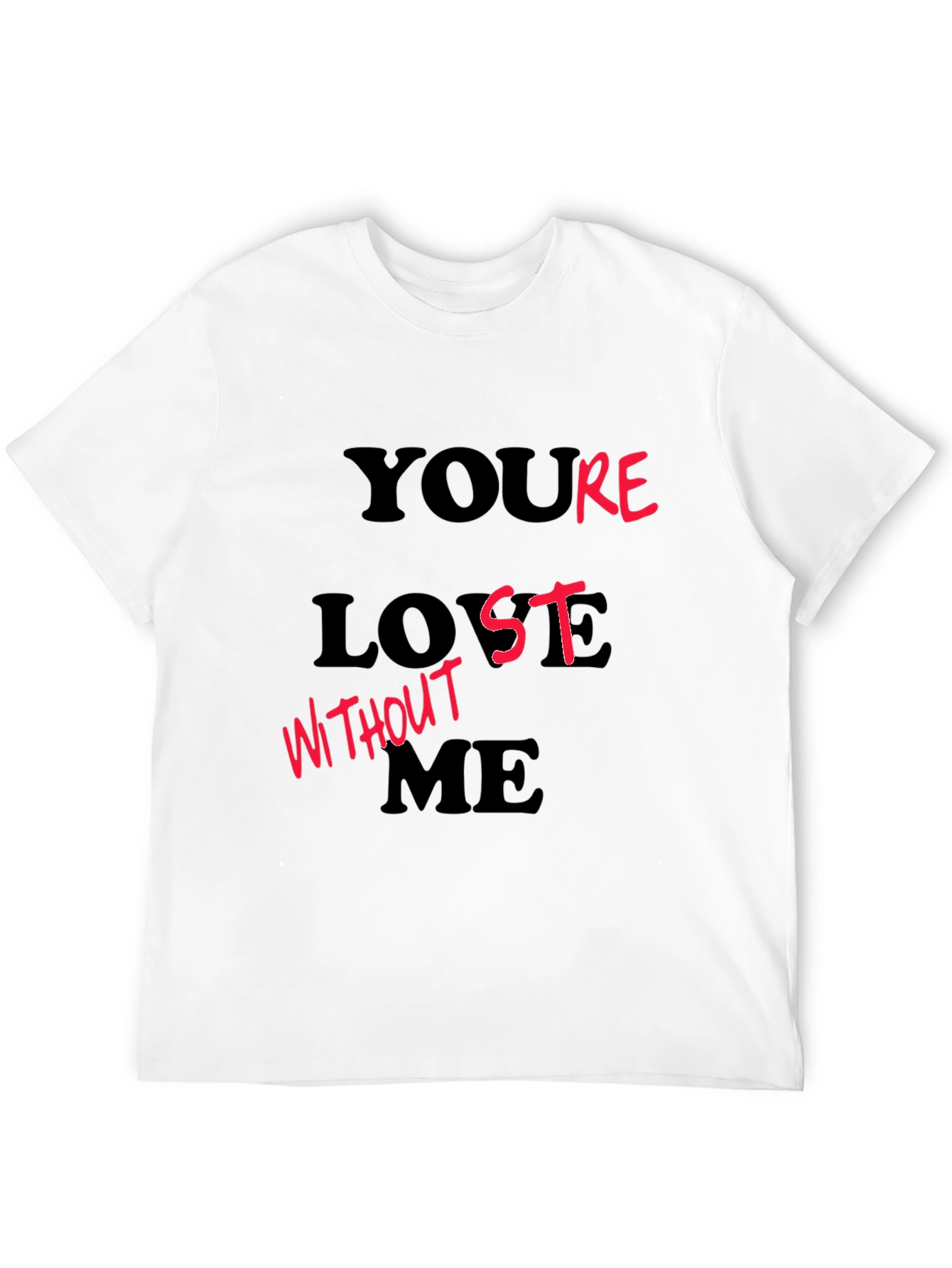 Youre Lost Without Me T-Shirt