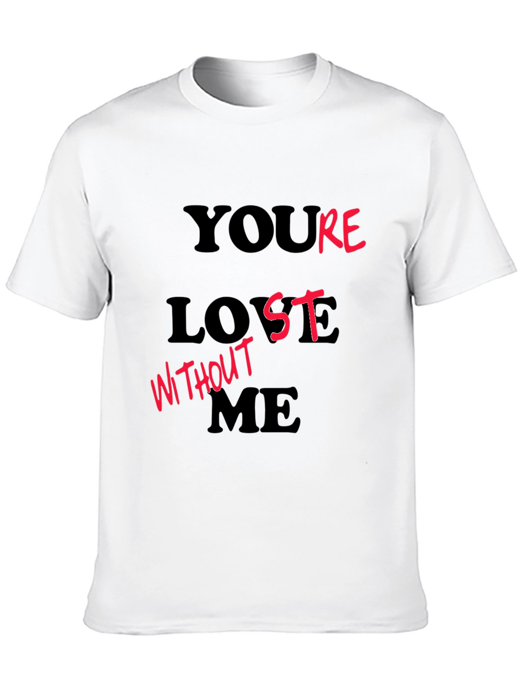 Youre Lost Without Me T-Shirt