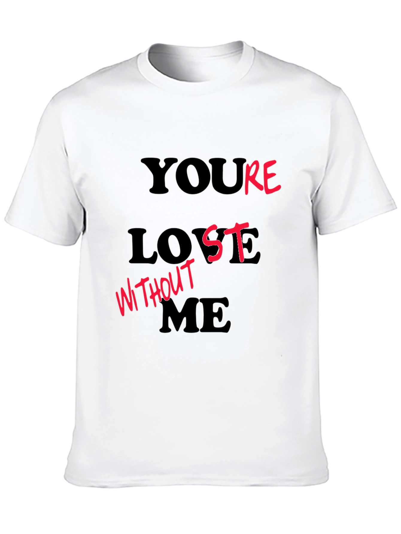 Youre Lost Without Me T-Shirt