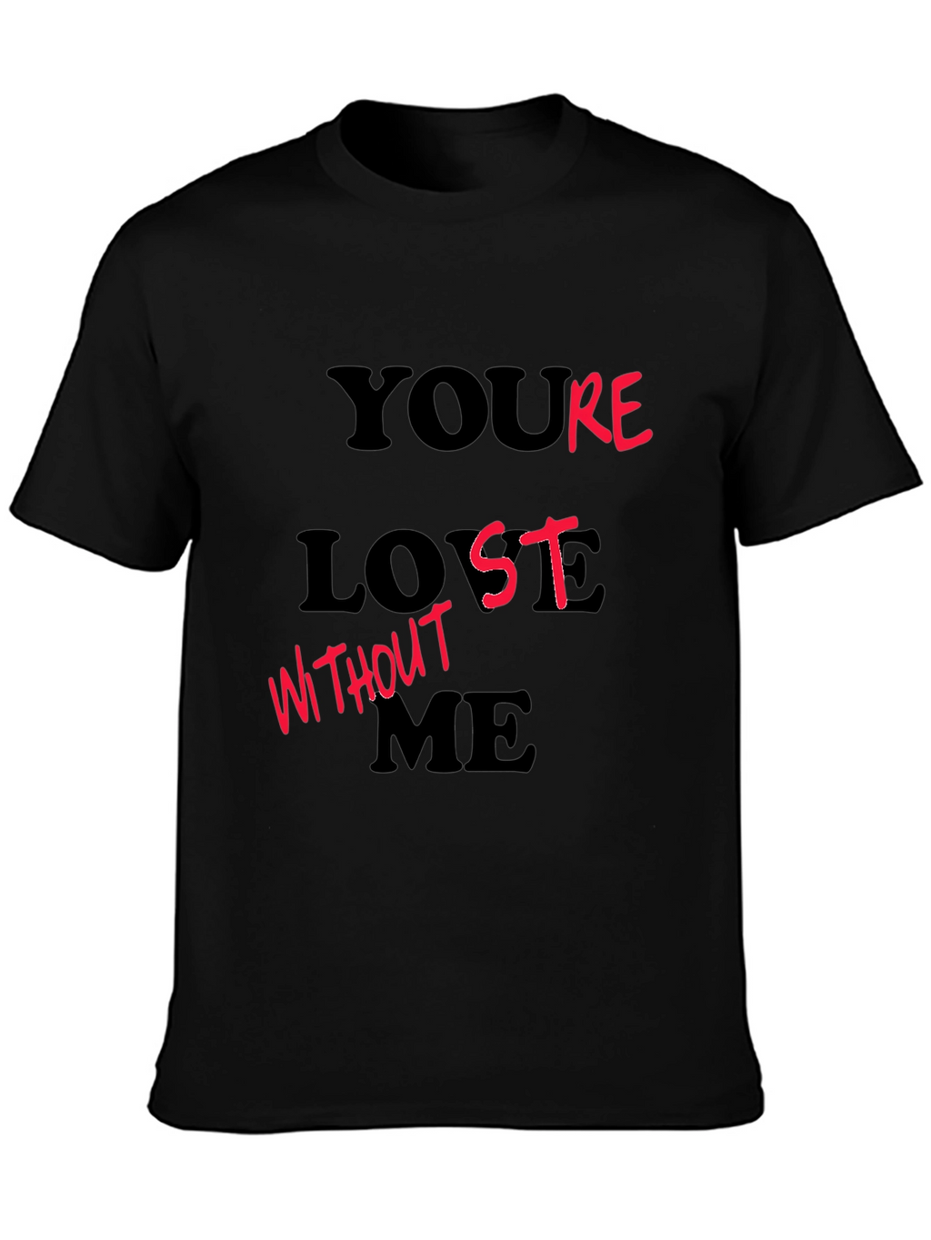 Youre Lost Without Me T-Shirt