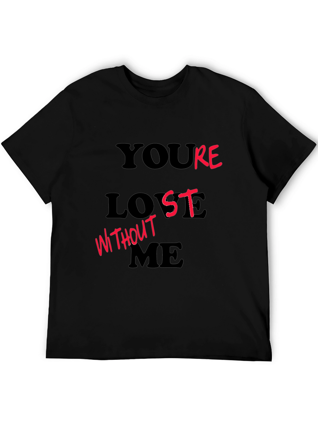 Youre Lost Without Me T-Shirt