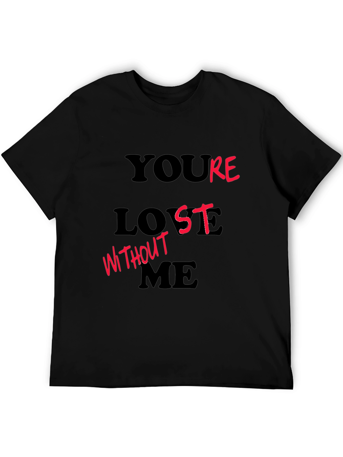Youre Lost Without Me T-Shirt