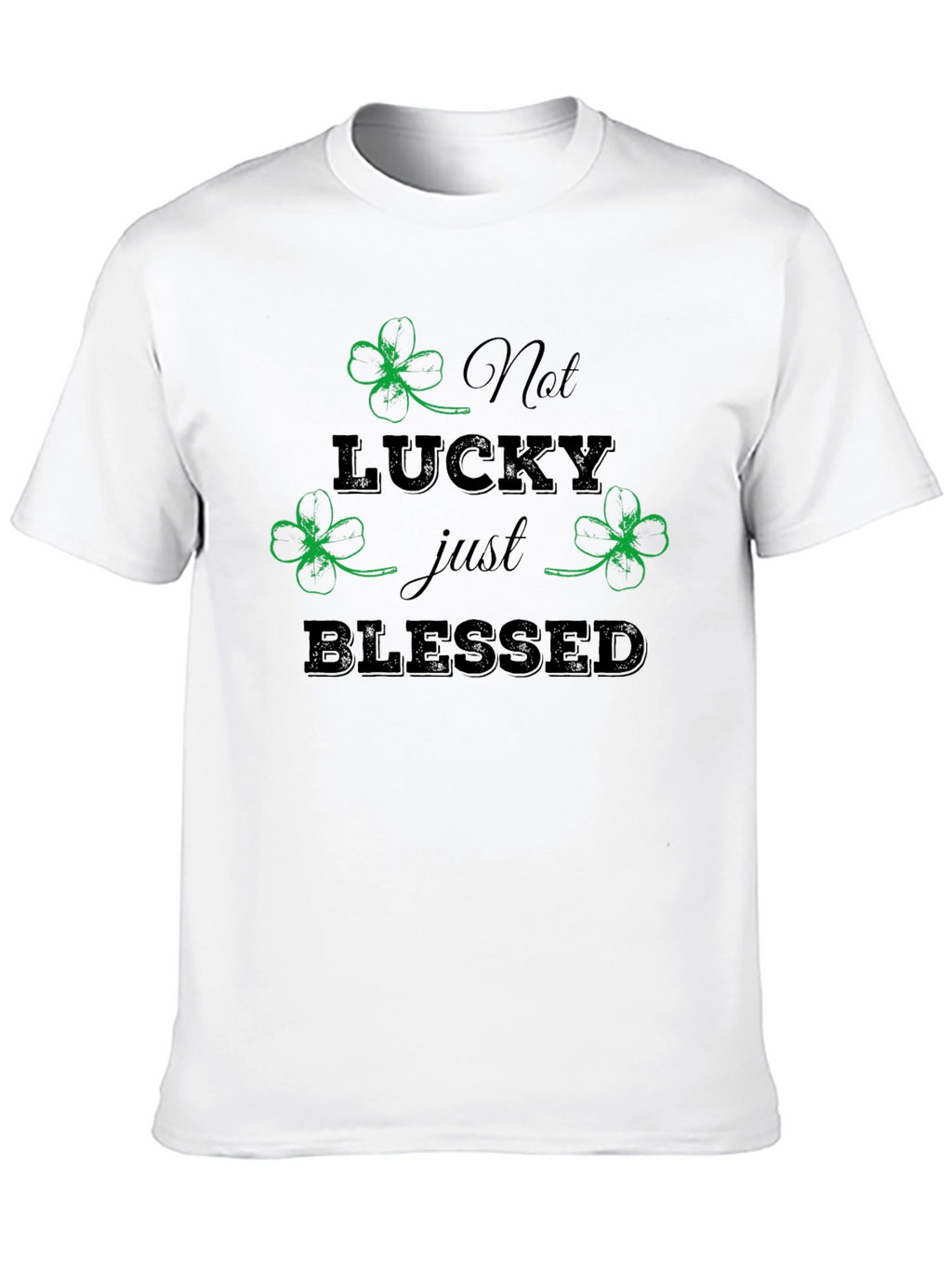 Not Lucky Just Blessed St. Patricks Day T-Shirt