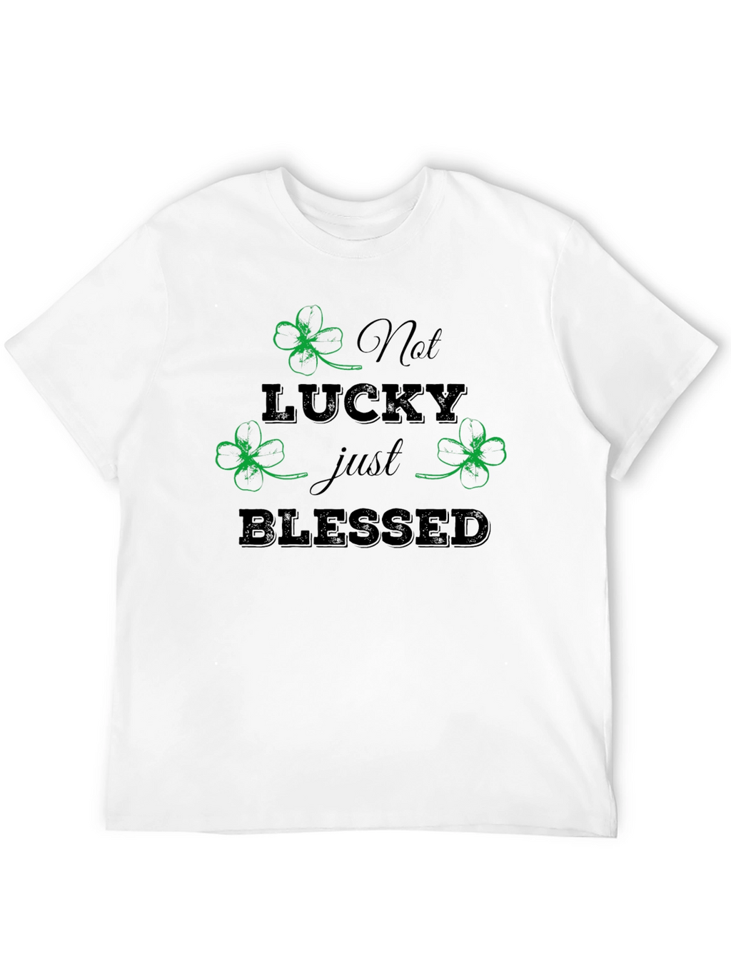 Not Lucky Just Blessed St. Patricks Day T-Shirt