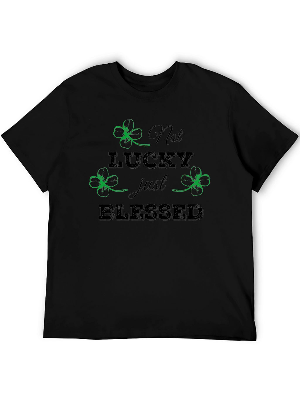 Not Lucky Just Blessed St. Patricks Day T-Shirt