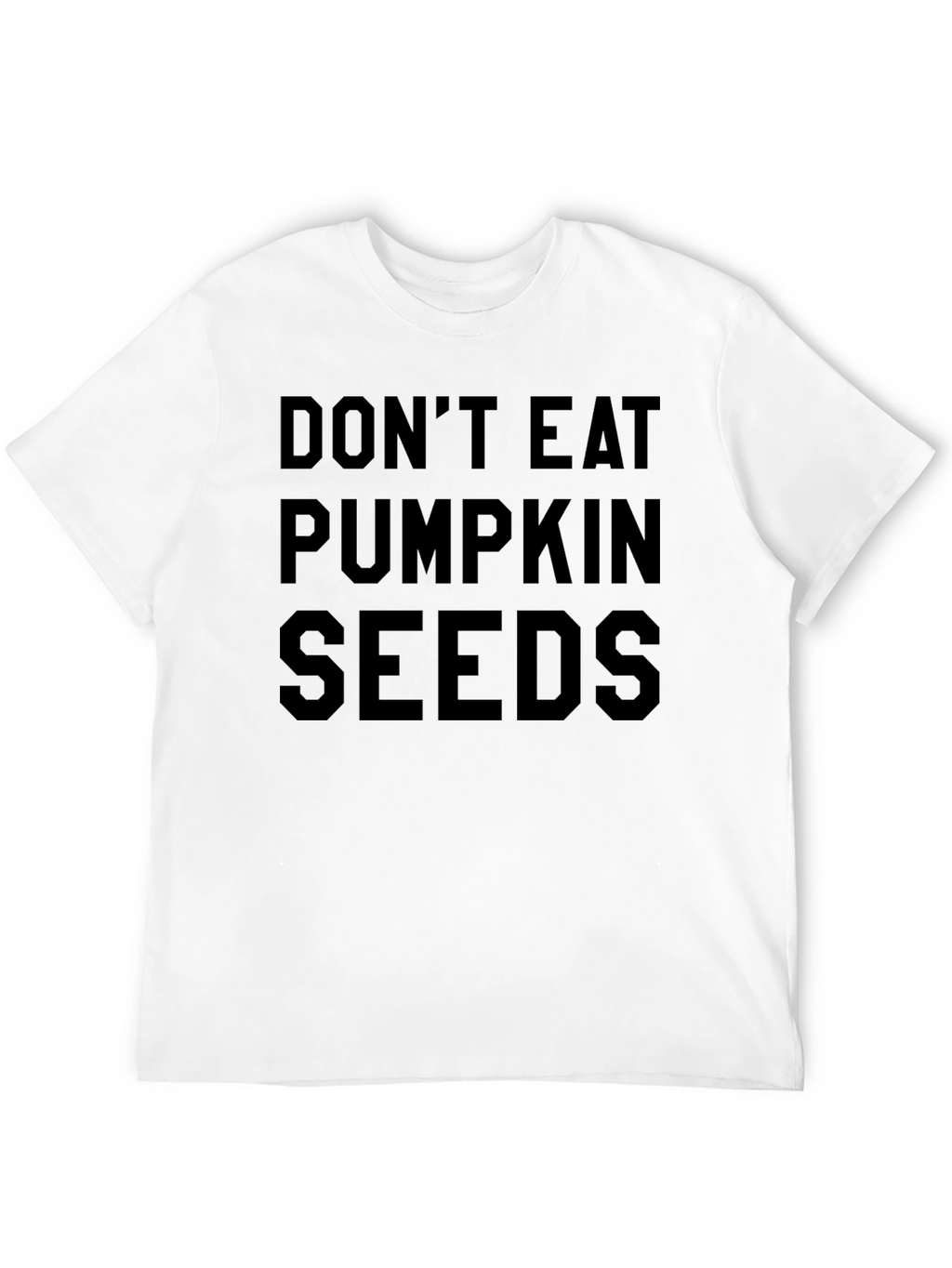 Dont Eat Pumpkin Seeds Funny T-Shirt