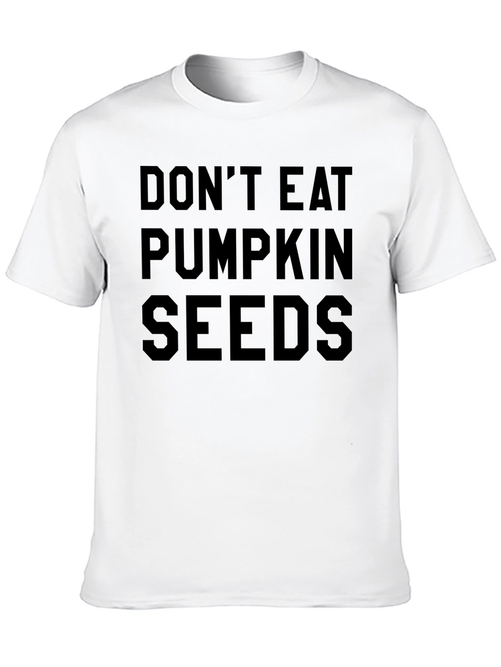 Dont Eat Pumpkin Seeds Funny T-Shirt