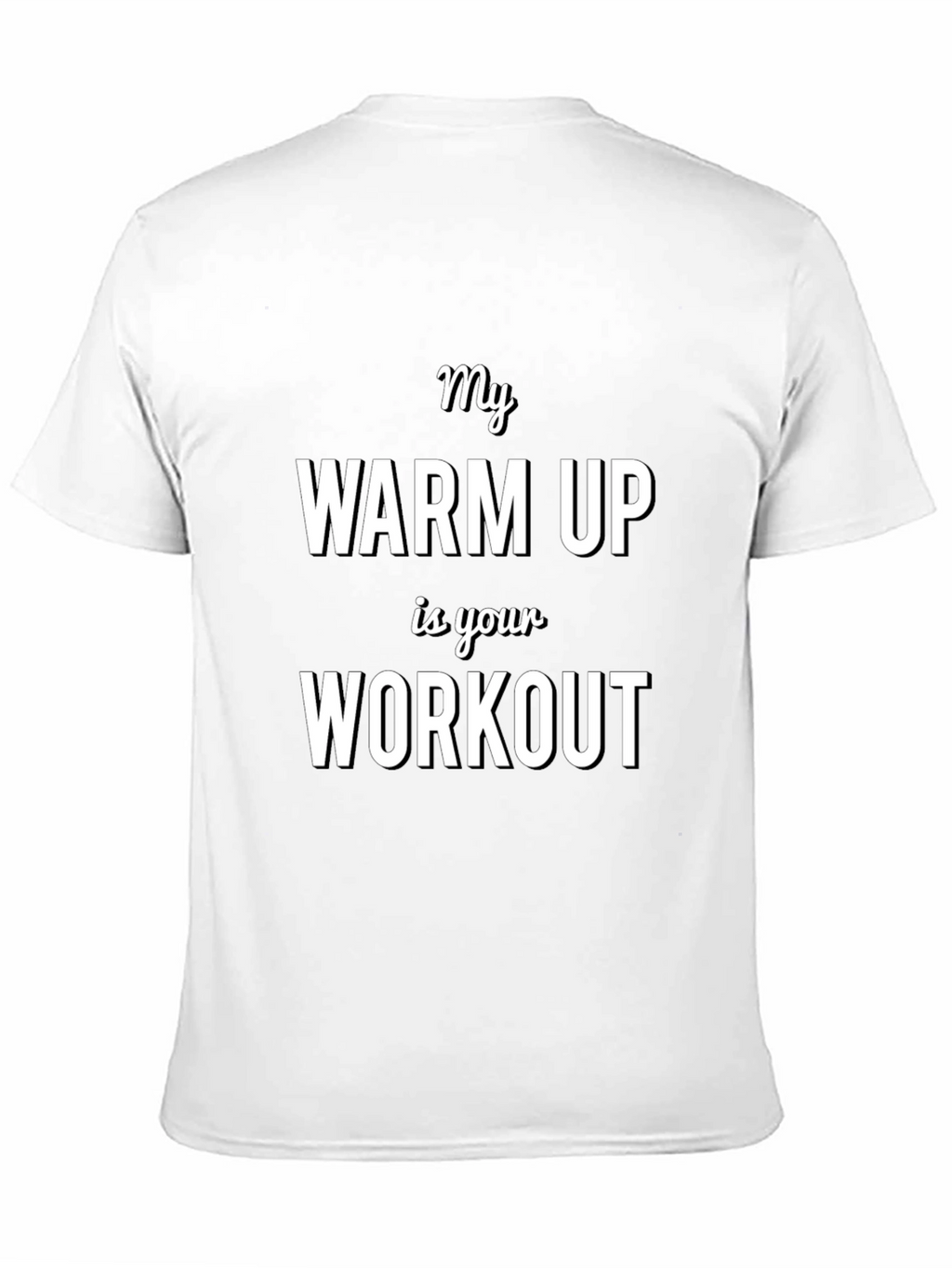My Warm Up is Your Workout T-Shirt