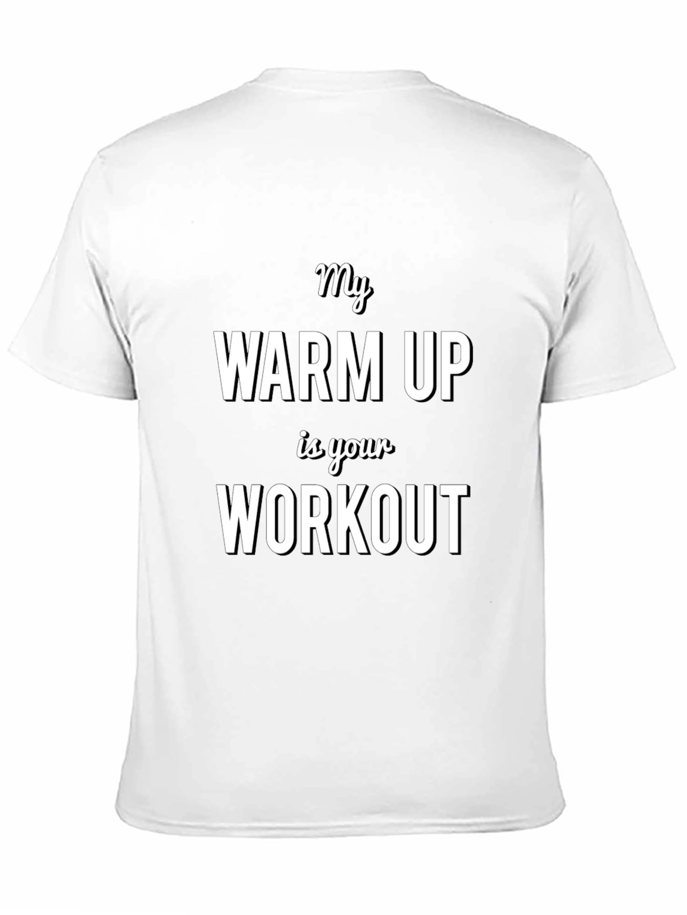 My Warm Up is Your Workout T-Shirt