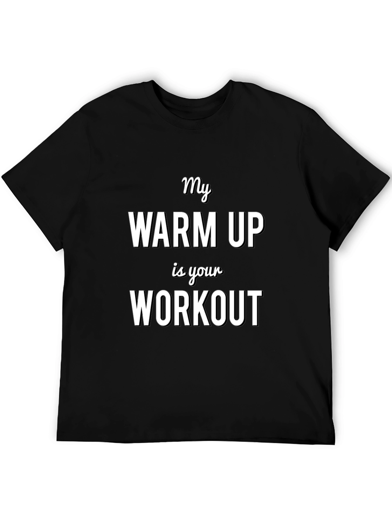 My Warm Up is Your Workout T-Shirt