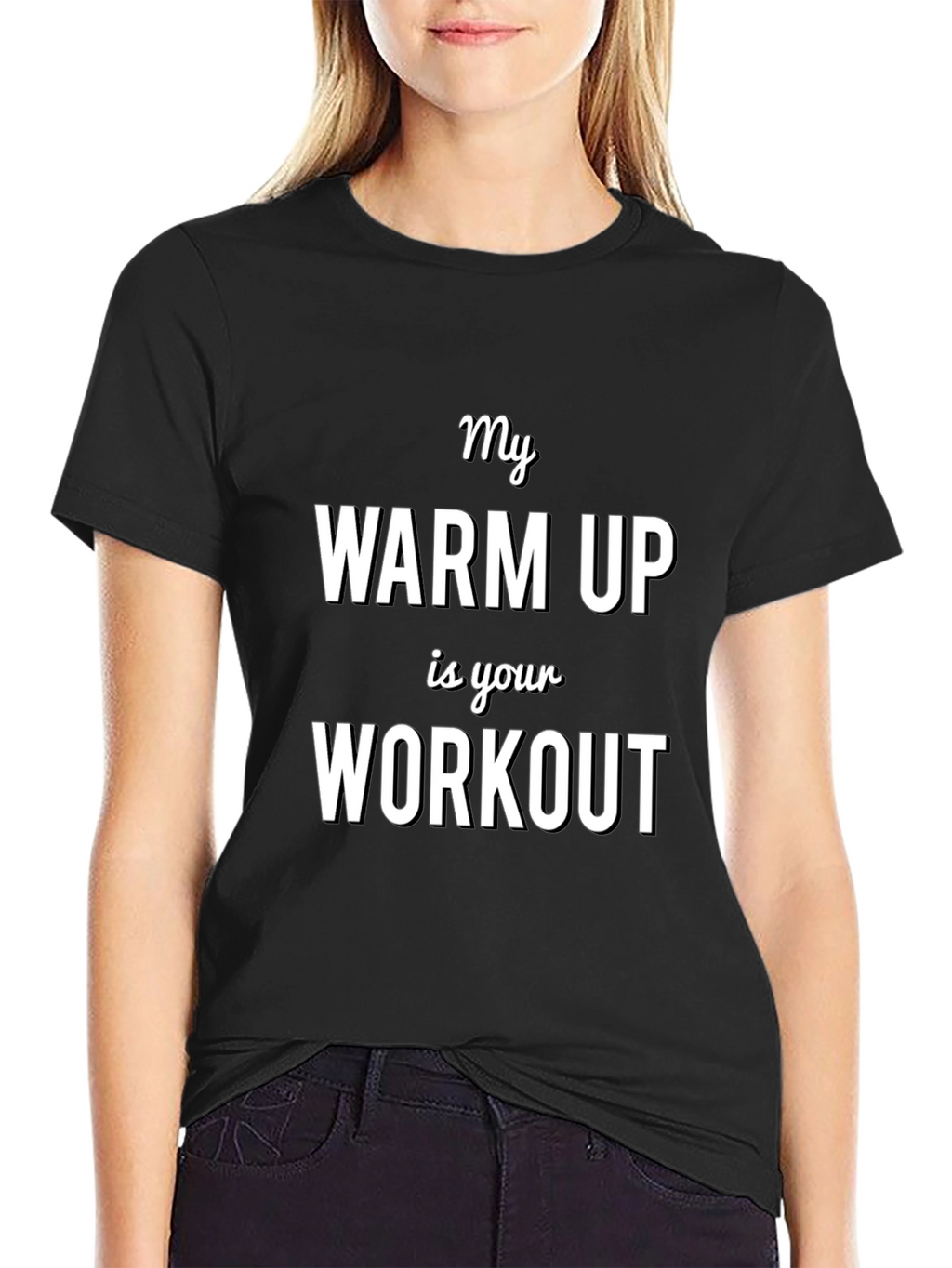 My Warm Up is Your Workout T-Shirt