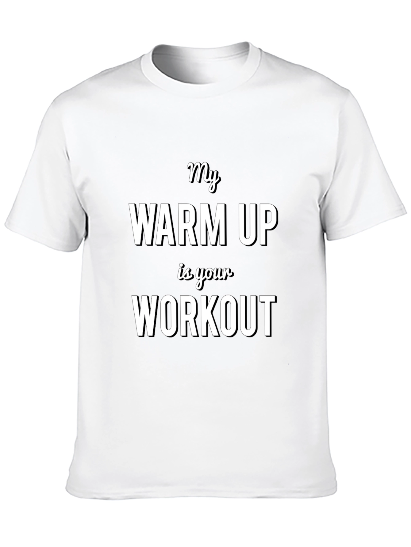 My Warm Up is Your Workout T-Shirt