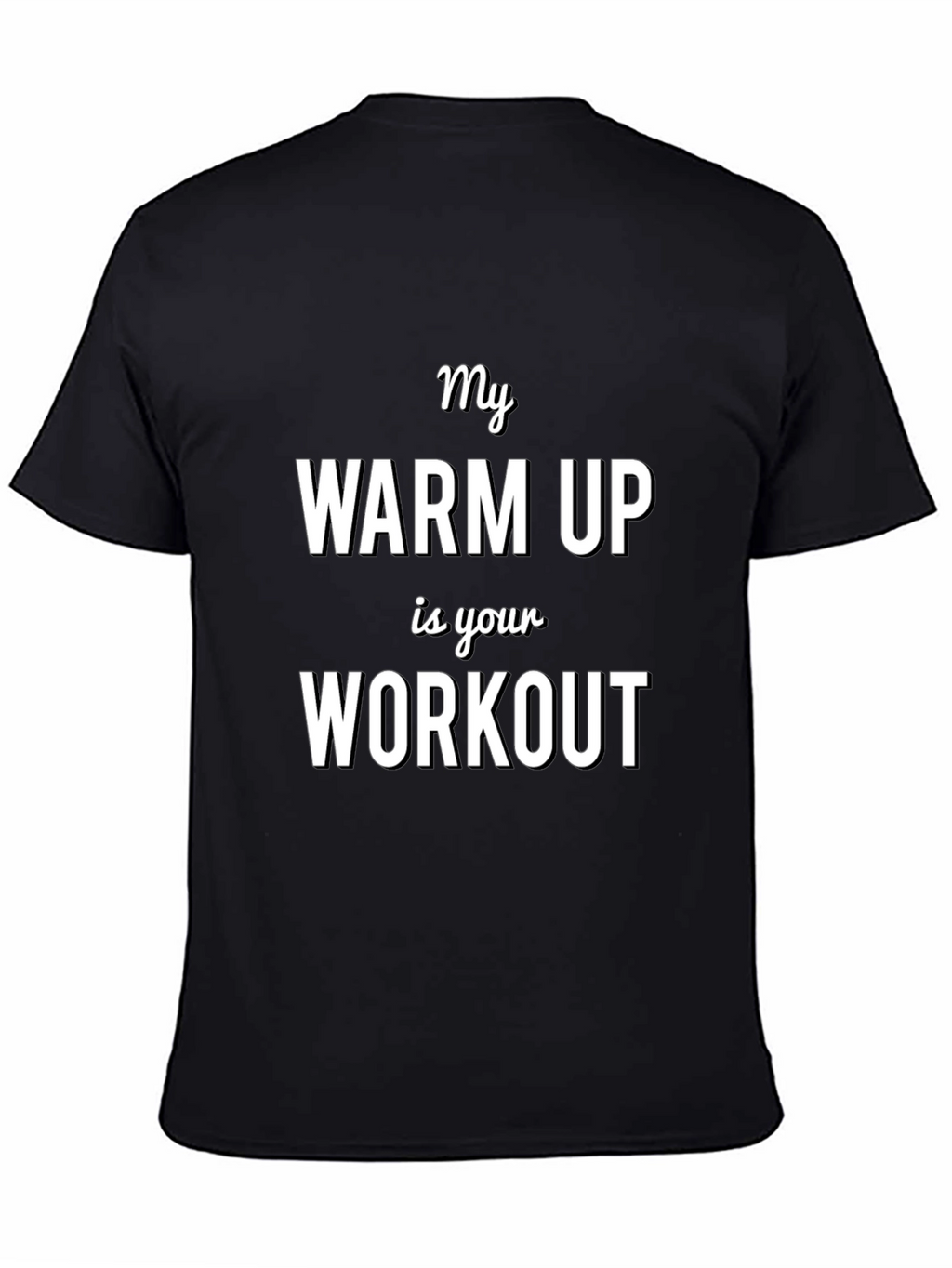 My Warm Up is Your Workout T-Shirt