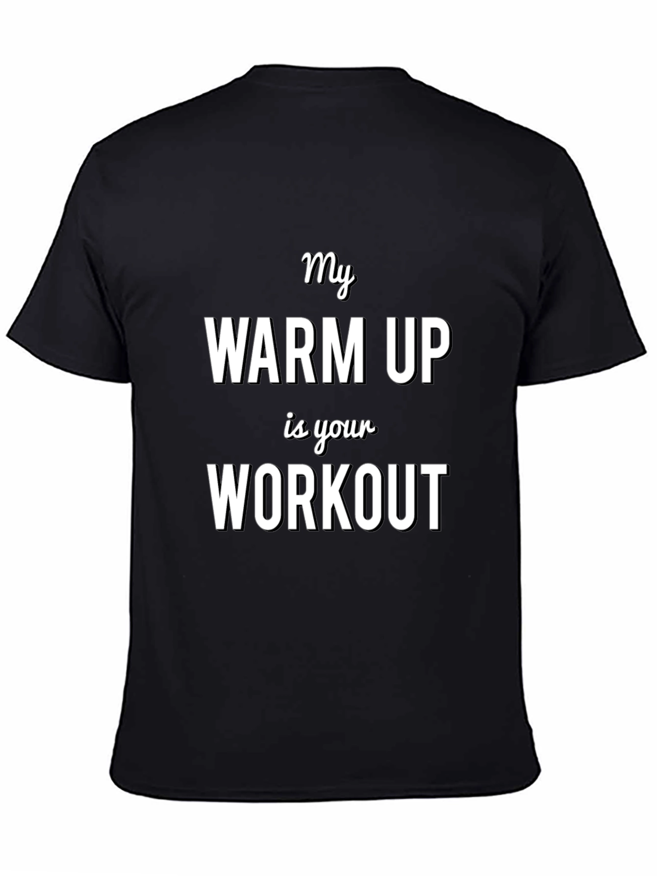 My Warm Up is Your Workout T-Shirt