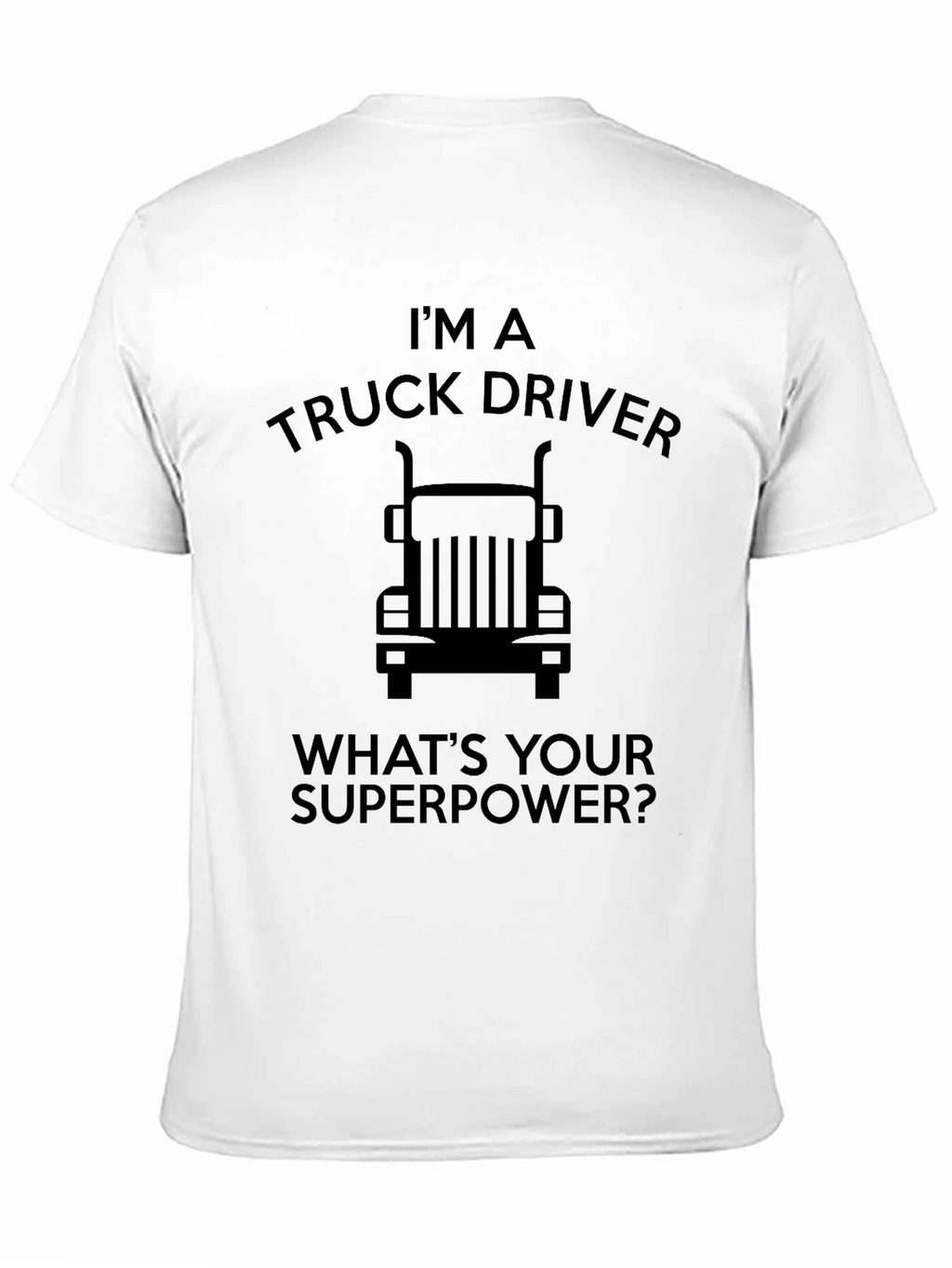Im a Truck Driver T-Shirt - Whats Your Superpower?