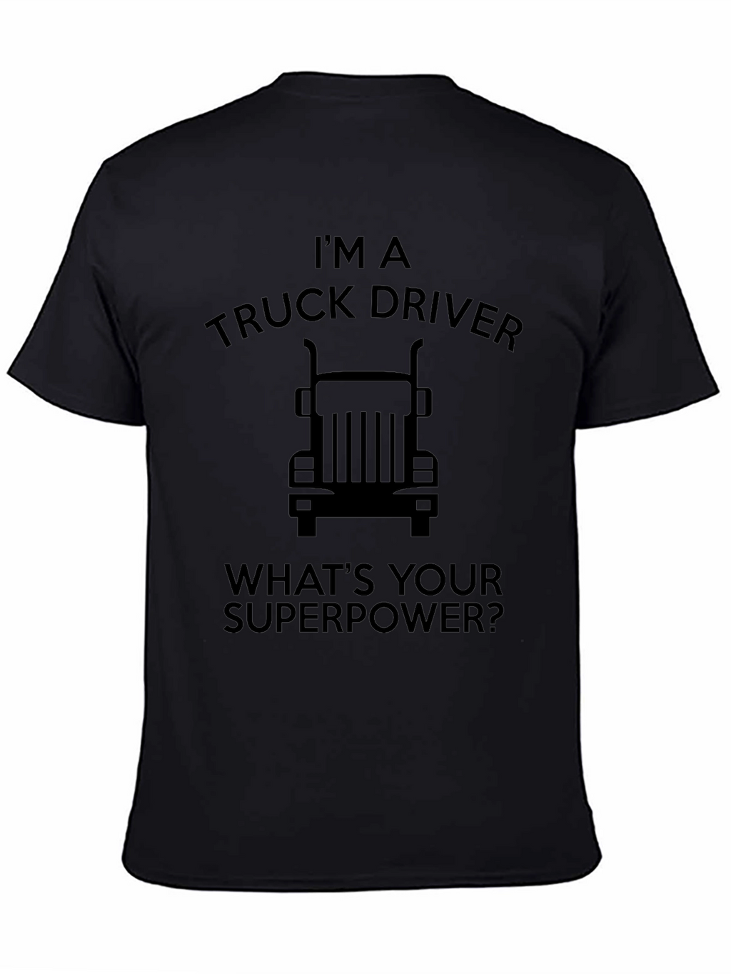 Im a Truck Driver T-Shirt - Whats Your Superpower?