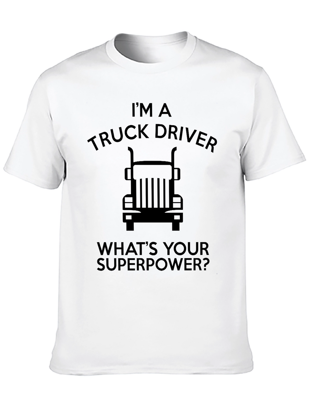 Im a Truck Driver T-Shirt - Whats Your Superpower?
