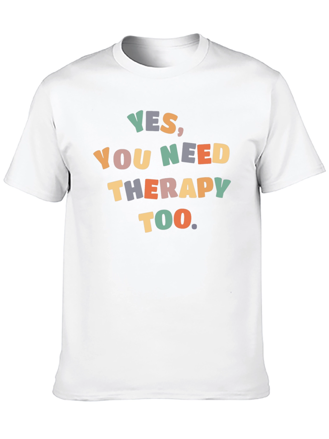 Yes You Need Therapy Too T-Shirt