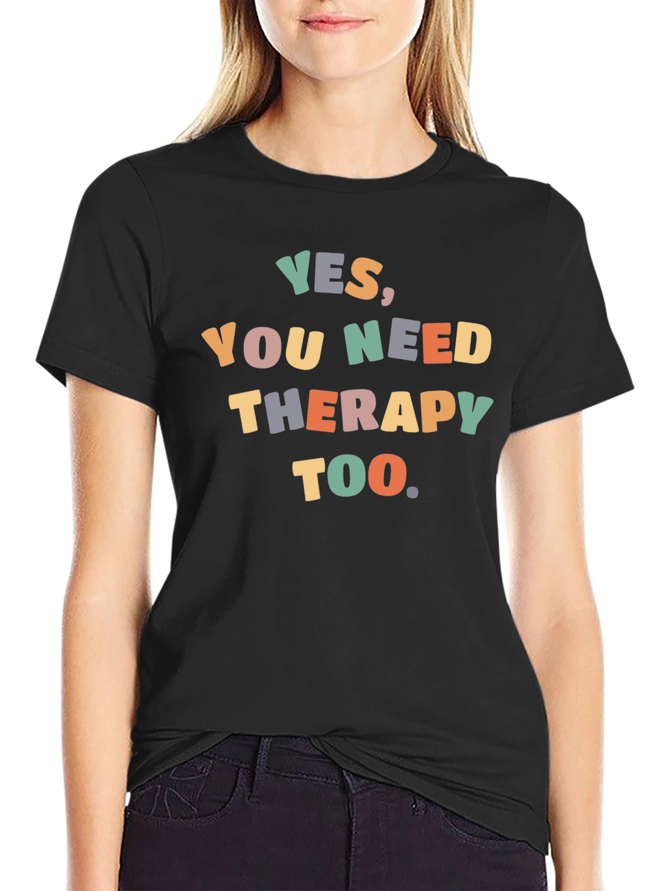 Yes You Need Therapy Too T-Shirt