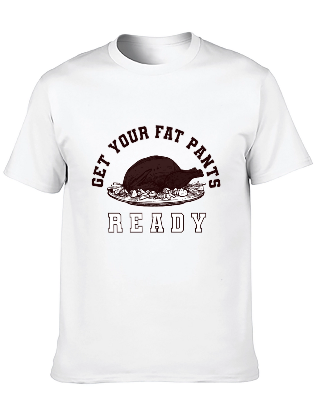 Get Your Fat Pants Ready Thanksgiving T-Shirt