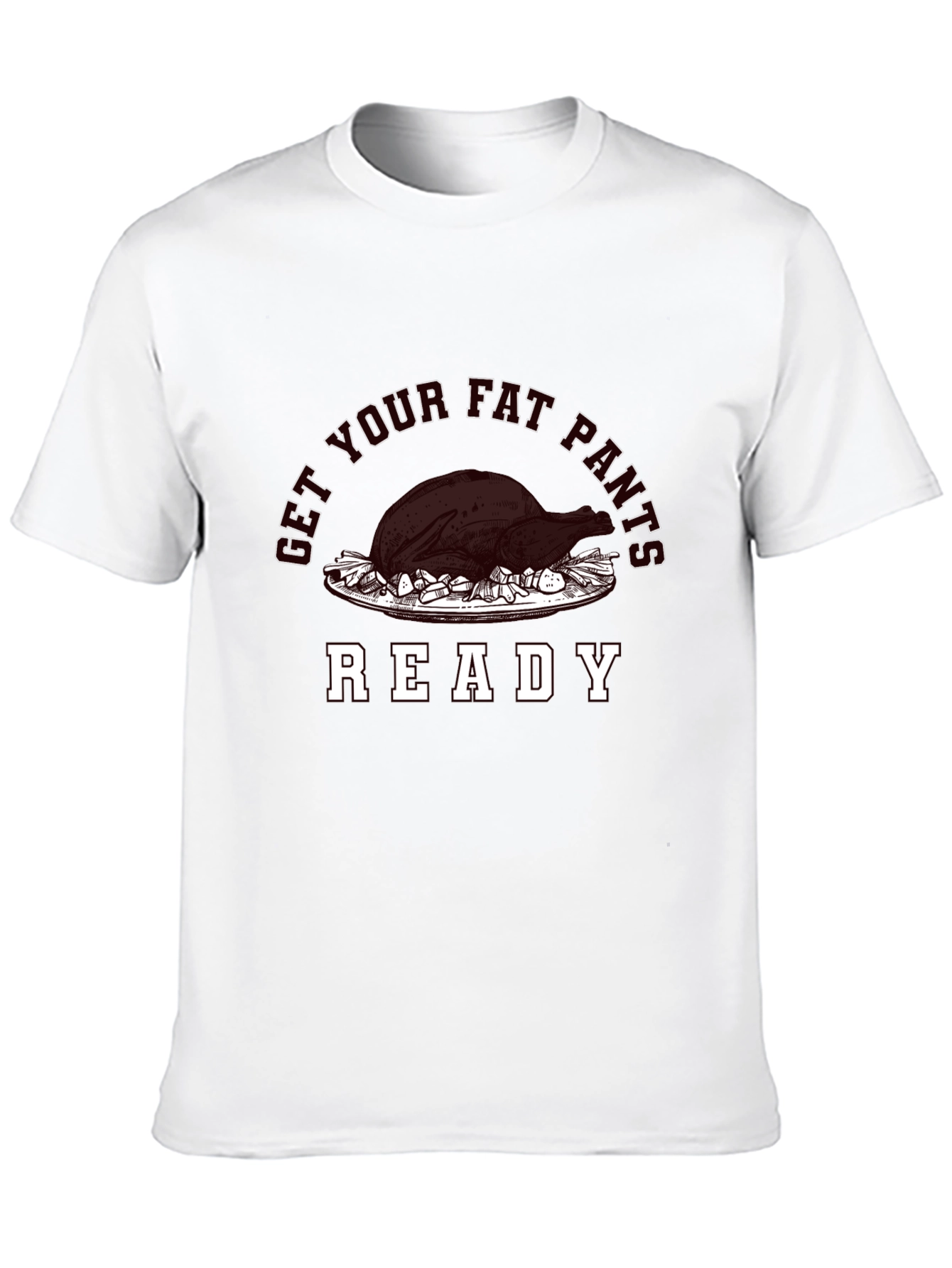 Get Your Fat Pants Ready Thanksgiving T-Shirt