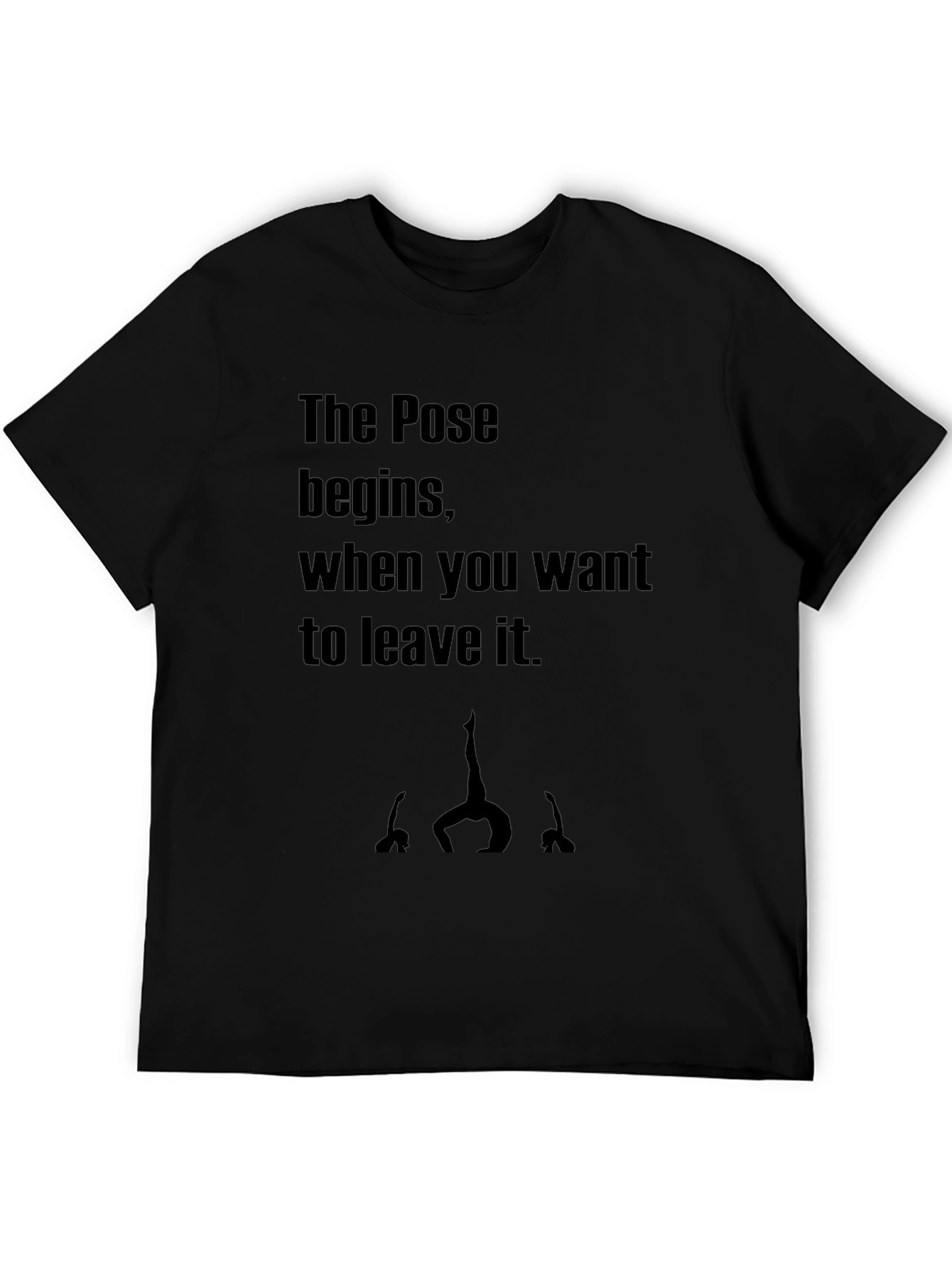 Yoga Pose T-Shirt - Begin When You Want To Leave It