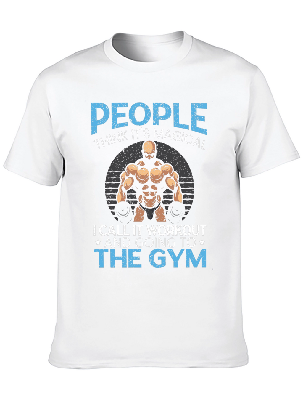 Gym Workout T-Shirt - People Think Its Magical