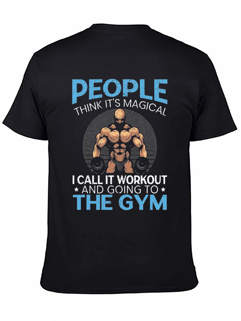 Gym Workout T-Shirt - People Think Its Magical