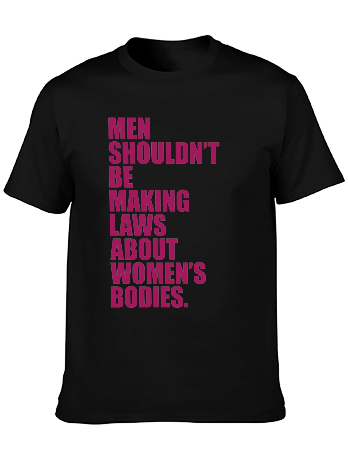 Feminist Statement T-Shirt: Men Shouldnt Make Laws